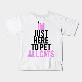 Im Just Here To Pet All Cats Kids T-Shirt